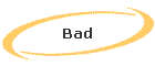 Bad